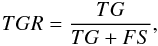 \begin{eqnarray*} TGR=\frac{TG}{TG+FS}, \end{eqnarray*}