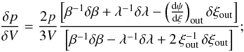 \begin{equation} \label{stability} \frac{\delta p}{\delta V} = \frac{2 p}{3V} \frac{ \left[ \beta^{-1} \delta\beta + \lambda^{-1} \delta\lambda - \left( \frac{{\rm d}\psi}{{\rm d}\xi}\right)_{\rm out} \delta\xi_{\rm out} \right] } { \left[ \beta^{-1} \delta\beta - \lambda^{-1} \delta\lambda + 2 \, \xi_{\rm out}^{-1} \, \delta\xi_{\rm out} \right] } ; \end{equation}
