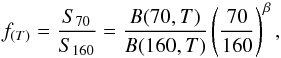 \begin{equation} f_{(T)} = \frac{S_{70}}{S_{160}} = \frac{B(70,T)}{B(160,T)} \left( \frac{70}{160} \right) ^{\beta}, \end{equation}