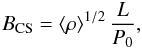 \begin{eqnarray} B_{\rm CS} = \left<\rho\right>^{1/2} \frac{L}{P_0}, \label{bcs:eq} \end{eqnarray}
