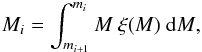 \begin{eqnarray} \label{condM} M_i = \int^{m_i}_{m_{i+1}} { M ~ \xi (M) ~ \mathrm{d} M } , \end{eqnarray}