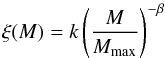 \begin{eqnarray} \label{xi_powerlaw} \xi (M) = k \left( \frac{M}{M_{\max}} \right)^{- \beta} \end{eqnarray}