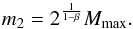 \begin{eqnarray} \label{M_low} m_2 = 2^{\frac{1}{1-\beta}} M_{\max} . \end{eqnarray}