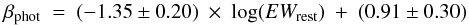 \begin{equation} \beta_{\rm phot}~=~(-1.35\pm0.20)~\times~\log(EW_{\rm rest})~+~(0.91\pm0.30) \end{equation}