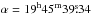 \hbox{$\alpha =19^{\rm h}45^{\rm m}39\fs34$}