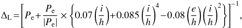 \begin{eqnarray} {\Delta_{\rm L} \!= \!\left[ P_{\rm e}\! +\! \frac{P_{\rm e}}{|P_{\rm e}|} \times \left\lbrace 0.07 \left( \frac{i}{h}\right) \! +\! 0.085\left( \frac{i}{h}\right)^4\! -\! 0.08\left( \frac{e}{h} \right) \left( \frac{i}{h} \right)^2 \right \rbrace \right] ^{-1} } , \end{eqnarray}