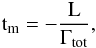 \begin{eqnarray} {\rm t_m =- \frac{L}{\Gamma_{tot}}}, \end{eqnarray}