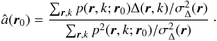 \begin{eqnarray} \hat{a}({\vec{r}}_0) = \frac{\sum_{{\vec{r}}, k} {p}({\vec{r}},k;{\vec{r}}_0) \Delta({\vec{r}},k)/\sigma^2_\Delta({\vec{r}})}{\sum_{{\vec{r}}, k} {p^2}({\vec{r}},k;{\vec{r}}_0)/\sigma^2_\Delta({\vec{r}})}\; \label{eqFluxest} \cdot \end{eqnarray}