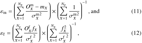 \begin{eqnarray} \label{eq:offset} && \varepsilon_\mathrm{m} = \left(\sum\limits_{X=1}^{N_{\rm p}}{\frac{O^\mathrm{m}_X-m_X}{{\sigma^\mathrm{m}_X}^2}}\right) \times \left(\sum\limits_{X=1}^{N_{\rm p}}{\frac{1}{{\sigma^\mathrm{m}_X}^2}}\right)^{-1} , {\rm and} \\ \label{eq:norm} && \varepsilon_\mathrm{f} = \left(\sum\limits_{X=1}^{N_{\rm p}}{\frac{O^\mathrm{f}_X f_X}{{\sigma^\mathrm{f}_X}^2}}\right) \times \left(\sum\limits_{X=1}^{N_{\rm p}}{\frac{f_X^2}{{\sigma^\mathrm{f}_X}^2}}\right)^{-1} , \end{eqnarray}