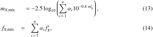\begin{eqnarray} m_{X,\mathrm{mix}} &&\!\!\!\!\!= -2.5 \log_{10} \left( \sum\limits_{i\,=\,1}^{n}{\alpha_i 10^{-0.4\ m_{X}^{i}}} \right) , \label{eq:mix_m} \\ f_{X,\mathrm{mix}} \,&=& \sum\limits_{i\,=\,1}^{n}{\alpha_i f_{X}^{i}} , \label{eq:mix_f} \end{eqnarray}