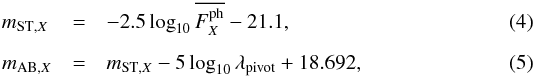\begin{eqnarray} \label{eq:mst} m_{{\rm ST},X}\, &=& -2.5 \log_{10}{\overline{F^\mathrm{ph}_{X}}} - 21.1 , \\[2mm] \label{eq:mab_mst} m_{\mathrm{AB},X} &=& m_{\mathrm{ST},X} - 5 \log_{10}{\lambda_\mathrm{pivot}} + 18.692 , \end{eqnarray}