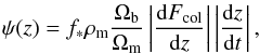 \begin{eqnarray} \psi (z)=f_{\ast }\rho _{\rm m}\frac{\Omega _{\rm b}}{\Omega _{\rm m}}\left\vert \frac{ {\rm d}F_{\rm col}}{{\rm d}z}\right\vert \left\vert \frac{{\rm d}z}{{\rm d}t}\right\vert , \end{eqnarray}