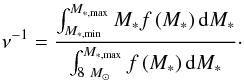 \begin{eqnarray} \nu ^{-1}=\frac{\int_{M_{\ast ,\min}}^{M_{\ast ,\max}}M_{\ast }f\left( M_{\ast }\right){\rm d}M_{\ast }}{\int_{8~M_{\odot }}^{M_{\ast ,\max}}f\left( M_{\ast }\right) {\rm d}M_{\ast }}\cdot \end{eqnarray}