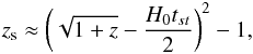\begin{eqnarray} z_{\rm s}\approx \left( \sqrt{1+z}-\frac{H_{0}t_{st}}{2}\right) ^{2}-1, \end{eqnarray}