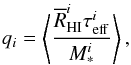\begin{eqnarray} q_{i}=\left\langle \frac{\overline{R}_{\rm HI}^{i}\tau _{\rm eff}^{i}}{ M_{\ast }^{i}}\right\rangle, \end{eqnarray}