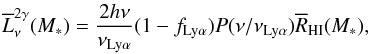 \begin{eqnarray} \overline{L}_{\nu }^{2\gamma }(M_{\ast })=\frac{2h\nu }{\nu _{\rm Ly\alpha }} (1-f_{\rm Ly\alpha })P(\nu /\nu _{\rm Ly\alpha })\overline{R}_{\rm HI}(M_{\ast }), \end{eqnarray}