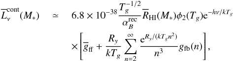 \begin{eqnarray} \overline{L}_{\nu }^{\rm cont}(M_{\ast })&~\simeq~& 6.8\times 10^{-38}\frac{ T_{g}^{-1/2}}{\alpha _{B}^{\rm rec}}\overline{R}_{\rm HI}(M_{\ast })\phi _{2}(T_{g}){\rm e}^{-h\nu /kT_{g}}\nonumber\\ &&\times \left[ \overline{g}_{\rm ff}+\frac{R_{y}}{kT_{g}} \sum_{n=2}^{\infty }\frac{{\rm e}^{R_{y}/(kT_{g}n^{2})}}{n^{3}}g_{\rm fb}(n)\right] , \end{eqnarray}