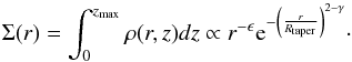 \begin{equation} \label{dens} \centering \Sigma(r) = \int_{0}^{z_\mathrm{max}}\rho(r,z)dz \propto r^{-\epsilon}{\rm e}^{-\left(\frac{r}{R_\mathrm{taper}} \right)^{2-\gamma}} \cdot \end{equation}