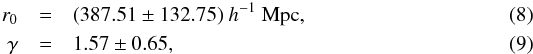 \begin{eqnarray} r_0&=& (387.51 \pm 132.75)~h^{-1}~{\rm Mpc}, \label{r1} \\ \gamma &=& 1.57\pm 0.65, \label{gamma1} \end{eqnarray}