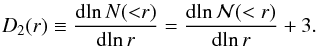 \begin{eqnarray} D_2(r)\equiv \frac{{\rm d}\!\ln N({<}r)}{{\rm d}\!\ln r}=\frac{{\rm d}\!\ln {\mathcal N}(<r)}{{\rm d}\!\ln r}+3. \label{D2} \end{eqnarray}