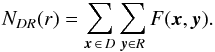 \begin{eqnarray} N_{DR}(r)=\sum_{{\vec x}\,\in\, D}\sum_{{\vec y}\in R}F({\vec x},{\vec y}). \label{DR} \end{eqnarray}