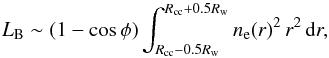 \begin{equation} L_\mathrm{B} \sim (1 - \cos \phi) \int_{ R_{\rm cc} - 0.5 R_{\rm w}}^{ R_{\rm cc} + 0.5 R_{\rm w}} n_\mathrm{e}(r)^2 \, r^2 \, \mathrm{d}r , \label{eq:relicnorm} \end{equation}