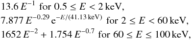 \begin{eqnarray*} && 13.6 \, E^{-1} \,\, \mathrm{for} \, \, 0.5 \leq E < 2 \mathrm{\,keV}, \\ && 7.877 \, E^{-0.29} \, {\rm e}^{-E/(41.13\mathrm{\,keV})} \, \, \mathrm{for} \, \, 2 \leq E < 60 \mathrm{\,keV}, \nonumber \\ && 1652 \, E^{-2} + 1.754 \, E^{-0.7} \, \, \mathrm{for} \, \, 60 \leq E \leq 100 \mathrm{\,keV}, \nonumber \end{eqnarray*}