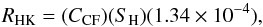 \begin{equation} \label{eq_4} R_{\rm HK} = (C_{\rm CF})(S_{\rm H})(1.34 \times 10^{-4}), \end{equation}