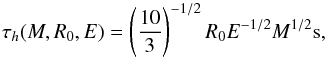 \appendix \setcounter{section}{1} \begin{equation} \tau_h(M,R_0,E) = \left(\frac{10}{3}\right)^{-1/2} R_0 E^{-1/2} M^{1/2} \mbox{s} , \end{equation}