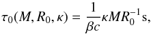 \appendix \setcounter{section}{1} \begin{equation} \tau_0(M,R_0,\kappa) = \frac{1}{\beta c} \kappa M R_0^{-1} \mbox{s} , \end{equation}