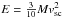 \hbox{$E=\frac{3}{10} M v_{\mathrm{sc}}^2$}