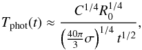 \appendix \setcounter{section}{1} \begin{equation} T_{\mathrm{phot}}(t) \approx \frac{C^{1/4} R_0^{1/4}}{\left(\frac{40\pi}{3} \sigma\right)^{1/4}t^{1/2}} , \end{equation}