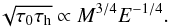 \appendix \setcounter{section}{1} \begin{equation} \sqrt{\tau_0\tau_{\mathrm{h}}} \propto M^{3/4} E^{-1/4} . \end{equation}