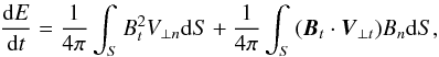 \begin{eqnarray} \frac{{\rm d}E}{{\rm d}t}=\frac{1}{4\pi}\int_{S}{B_{t}^{2}V_{\bot n}{\rm d}S} + \frac{1}{4\pi}\int_{S}{({\vec{B}}_{t} \cdot {\vec{V}}_{\bot t})B_{n}{\rm d}S}, \label{eq2} \end{eqnarray}