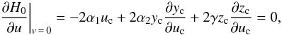 \begin{equation} \left. \frac{\partial \H_0}{\partial \ui} \right|_{\vi\,=\,0} = - 2 \alpha_1 \uic + 2 \alpha_2 \y_{\rm c} \frac{\partial y_{\rm c}}{\partial \uic} + 2 \gamma \z_{\rm c} \frac{\partial z_{\rm c}}{\partial \uic} = 0 , \label{150511a} \end{equation}