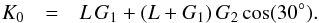 \begin{eqnarray} \K_0 & = & L \, G_1 + (L + G_1) \, G_2 \cos (30^\circ) . \label{150115a} \end{eqnarray}