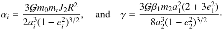 \begin{equation} \alpha_i = \frac{3 \G m_0 m_i J_2 R^2}{2 a_i^3 (1-e_i^2)^{3/2}} , \quad \mathrm{and} \quad \gamma = \frac{3 \G \beta_1 m_2 a_1^2 (2 + 3 e_1^2)}{8 a_2^3 (1-e_2^2)^{3/2}} \cdot \label{141216d} \end{equation}