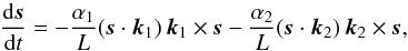 \begin{equation} \frac{{\rm d} \vs}{{\rm d} t} = - \frac{\alpha_1}{L} (\vs \cdot \vk_1) \, \vk_1 \times \vs - \frac{\alpha_2}{L} (\vs \cdot \vk_2) \, \vk_2 \times \vs, \label{141216g} \end{equation}