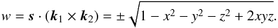 \begin{equation} w = \vs \cdot (\vk_1 \times \vk_2) = \pm \sqrt{1- x^2 - y^2 - z^2 + 2xyz} . \label{141216k} \end{equation}