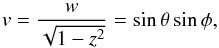 \begin{equation} \vi = \frac{w}{\sqrt{1-z^2}} = \sin \theta \sin \phi , \label{141217b} \end{equation}
