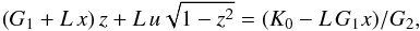 \begin{equation} (G_1 + L \, x) \, z + L \, \ui \sqrt{1 - z^2} = (\K_0 - L \, G_1 x)/G_2 , \label{141217e} \end{equation}