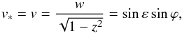 \begin{equation} \vo = \vi = \frac{w}{\sqrt{1-z^2}} = \sin \varepsilon \sin \varphi , \label{141230g} \end{equation}