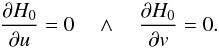\begin{equation} \frac{\partial \H_0}{\partial \ui} = 0 \quad \wedge \quad \frac{\partial \H_0}{\partial \vi} = 0 . \label{150513a} \end{equation}