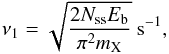 \begin{equation} \nu_1 = \sqrt{\frac{2 N_{\rm ss} E_{\rm b}}{\pi^2 m_{\rm X}}} \ {\rm s^{-1}} , \end{equation}