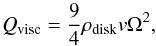 \begin{equation} Q_{\rm visc} = \frac{9}{4} \rho_{\rm disk} v \Omega^2, \end{equation}
