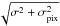 \hbox{$\!\sqrt{\sigma^2+\sigma_{\rm pix}^2}$}