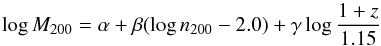 \begin{equation} \log M_{200} = \alpha+\beta (\log n_{200} -2.0)+\gamma \log\frac{1+z}{1.15} \end{equation}