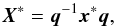 \begin{equation} \vec{X}^* = \vec{q}^{-1}\vec{x}^*\vec{q}, \end{equation}