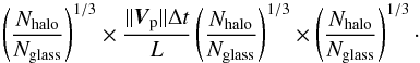 \appendix \setcounter{section}{3} \begin{equation} \left(\frac{N_{\rm halo}}{N_{\rm glass}}\right)^{1/3}\times \frac{||\vec{V}_{\rm p}||\Delta{}t}{L}\left(\frac{N_{\rm halo}}{N_{\rm glass}}\right)^{1/3} \times \left(\frac{N_{\rm halo}}{N_{\rm glass}}\right)^{1/3}\cdot \label{eq:partcreation} \end{equation}