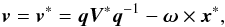 \begin{equation} \vec{v} = \vec{v}^*= \vec{q}\vec{V}^*\vec{q}^{-1} - \vec{\omega}\times\vec{x}^*,\label{eq:v} \end{equation}
